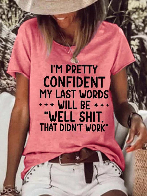 I'm Pretty Confident My Last Words Will Be Printed Funny T-shirt