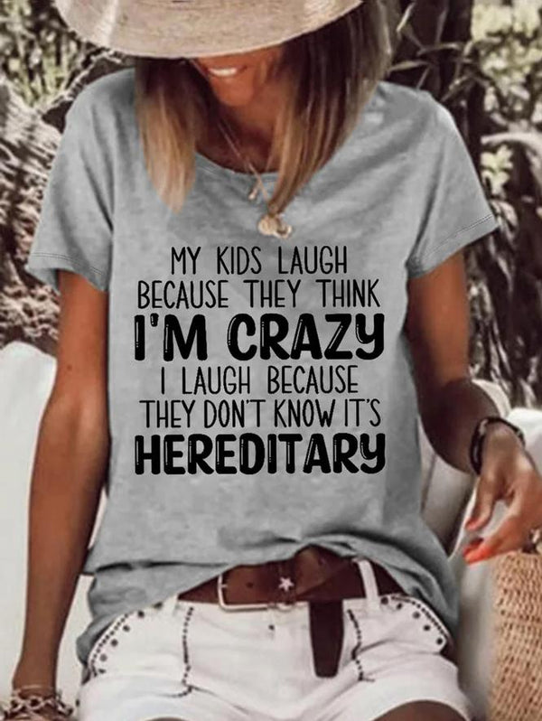 My Kids Laugh Because They Think I'm Crazy Print Funny T-shirt